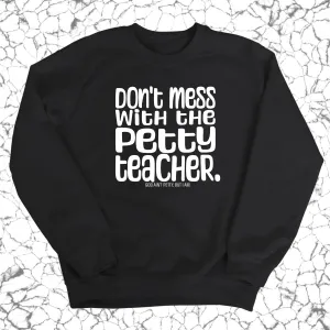 Don't Mess with the Petty Teacher  Unisex Sweatshirt